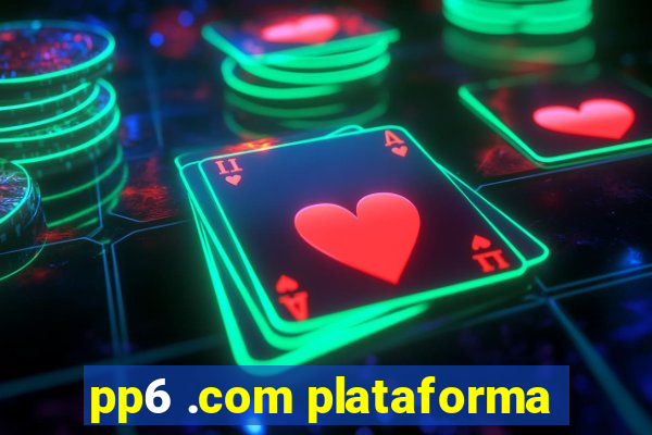 pp6 .com plataforma